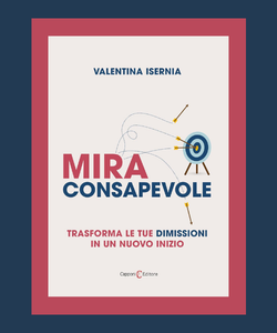 Mira consapevole. Trasforma le tue dimissioni in un nuovo inizio