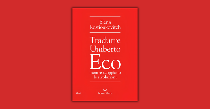 Tradurre Eco mentre scoppiano le rivoluzioni di&nbsp;Elena Kostioukovitch